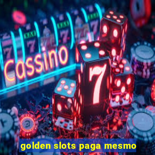 golden slots paga mesmo